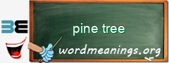 WordMeaning blackboard for pine tree